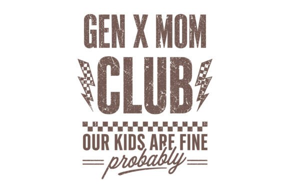 Gen X Mom Club: Graphics for T-Shirt Designs