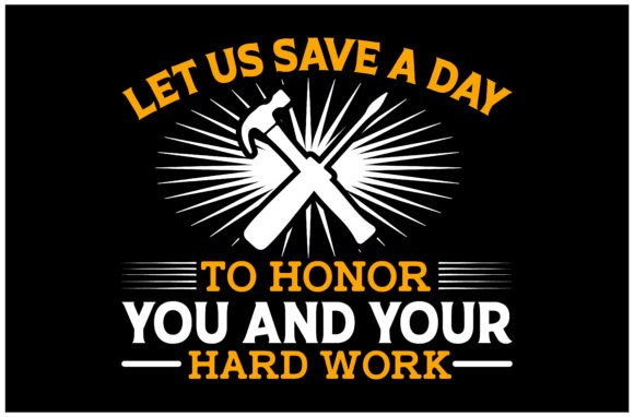 Honor Your Hard Work SVG: Graphics for T-Shirt Designs
