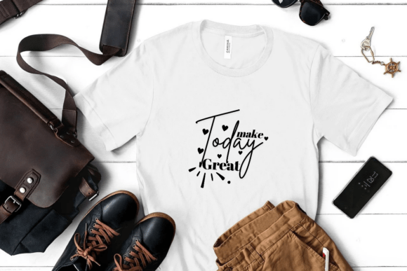 Make Today Great: Graphics for T-Shirt Designs