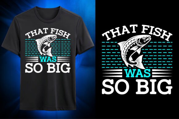 That Fish Was So Big SVG: Graphics for T-Shirt Designs